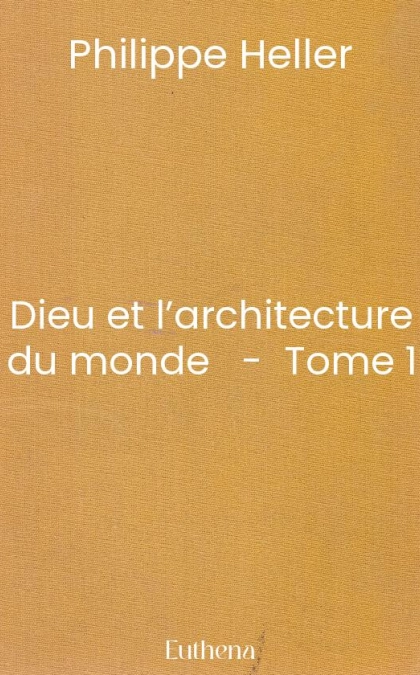Dieu et l’architecture du monde   -  Tome 1