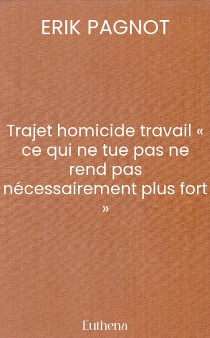 Trajet homicide travail « ce qui ne tue pas ne rend pas nécessairement plus fort »