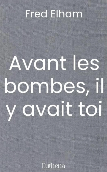 Avant les bombes, il y avait toi