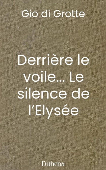 Derrière le voile... Le silence de l’Elysée