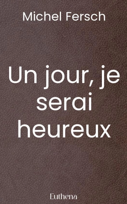 Un jour, je serai heureux