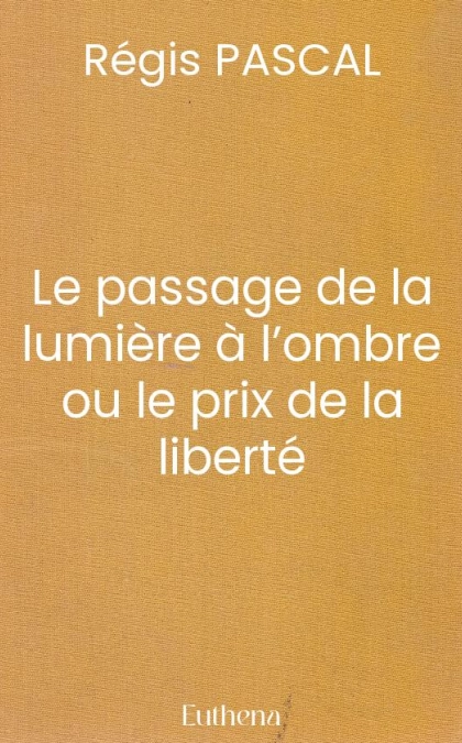Le passage de la lumière à l’ombre ou le prix de la liberté