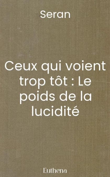 Ceux qui voient trop tôt : Le poids de la lucidité