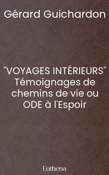 "VOYAGES INTÉRIEURS" Témoignages de chemins de vie ou ODE à l'Espoir