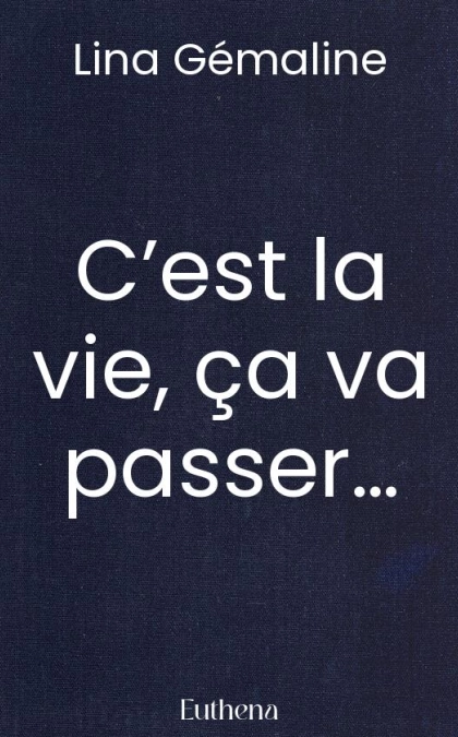 C’est la vie, ça va passer…