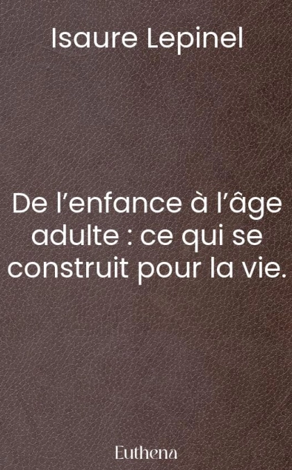 De l’enfance à l’âge adulte : ce qui se construit pour la vie.