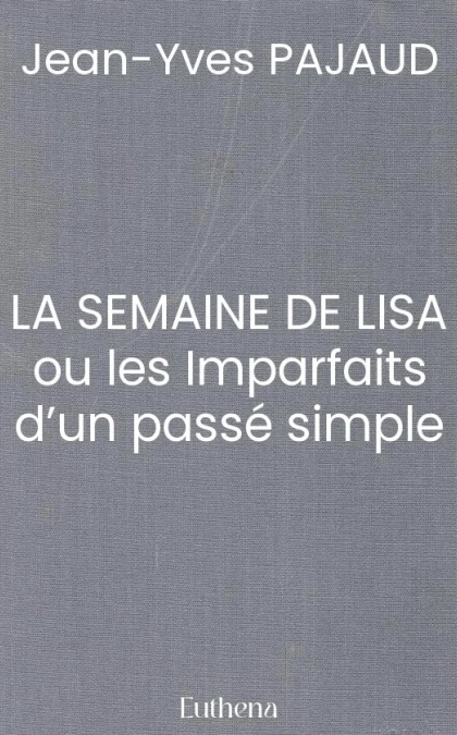 LA SEMAINE DE LISA ou les Imparfaits d’un passé simple