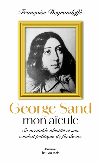 George Sand, mon aïeule (Françoise Degrandeffe)