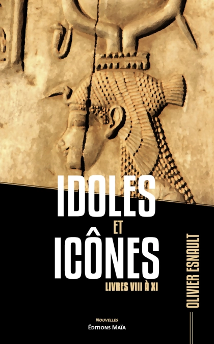 Idoles et Icônes - Livres VIII à XI