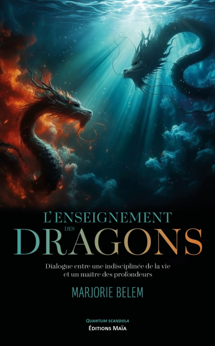 L’enseignement des dragons, dialogue entre une indisciplinée de la vie et un maître des profondeurs (Marjorie Belem)