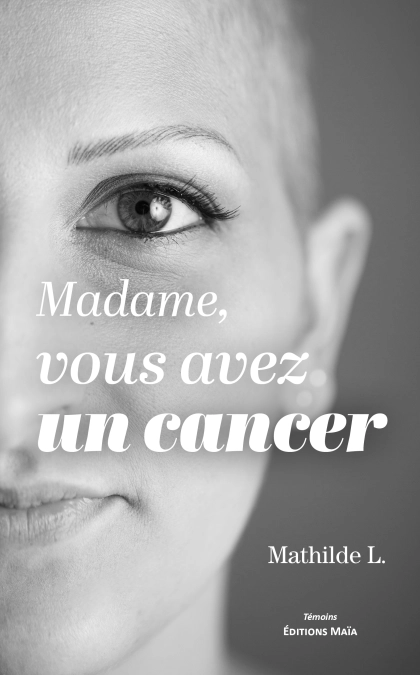 Madame, vous avez un cancer