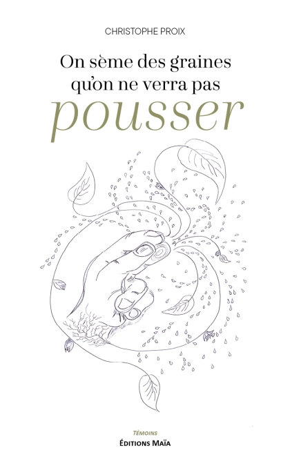On sème des graines qu'on ne verra pas pousser