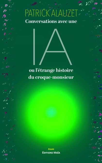 Conversations avec une IA ou l’étrange histoire du croque-monsieur (Patrick ALAUZET)