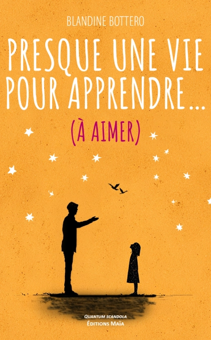 Presque une vie pour apprendre... (à aimer) (Blandine BOTTERO)