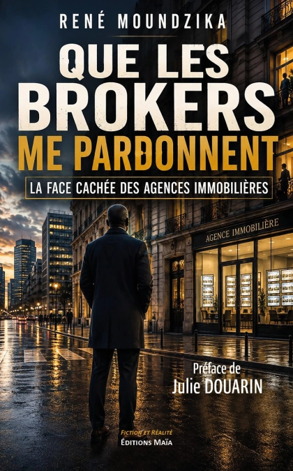Que les Brokers me pardonnent - La face cachée des agences immobilières (René MOUNDZIKA)