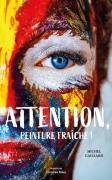Attention ! Peinture fraîche - Michel Gaillard