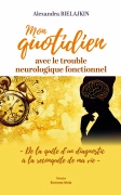 Mon quotidien avec le trouble neurologique fonctionnel - Alexandra Bielajkin