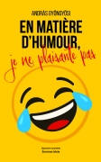 En matière d’humour, je ne plaisante pas (András Gyöngyösi)