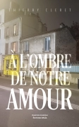 A l'ombre de notre amour (Thierry Cleret)