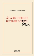 Á LA RECHERCHE DU TEMPS (PERDU) GAGNÉ ! (Anthony Bacchetta)