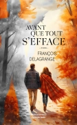 AVANT QUE TOUT S’EFFACE - Ils se sont tant aimés (François DELAGRANGE)