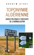 Toponymie Algérienne,  Enjeux politiques et nécessité de la normalisation. (Brahim ATOUI)