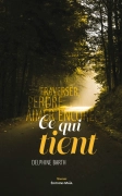 Ce qui tient  Traverser, perdre, aimer encore (Delphine BARTH)