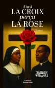 Ainsi la croix perça la rose (Dominique WAMANISA)