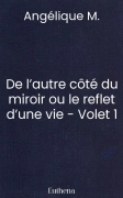 De l’autre côté du miroir ou le reflet d’une vie - Volet 1