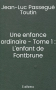 Une enfance ordinaire - Tome 1 : L'enfant de Fontbrune