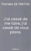 J’ai cessé de me taire, j’ai cessé de vous plaire.