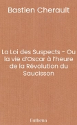 La Loi des Suspects - Ou la vie d’Oscar à l’heure de la Révolution du Saucisson