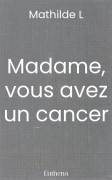 Madame, vous avez un cancer