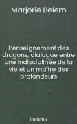 L’enseignement des dragons, dialogue entre une indisciplinée de la vie et un maître des profondeurs