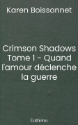 Crimson Shadows Tome 1 - Quand l'amour déclenche la guerre