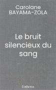 Le bruit silencieux du sang (Carolane BAYAMA-ZOLA)
