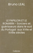 LE PAPILLON ET LE ROMARIN - Sorciers et guérisseurs dans le sud du Portugal  aux XVIIe et XVIIIe siècles