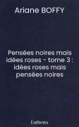 Pensées noires mais idées roses - tome 3 : idées roses mais pensées noires