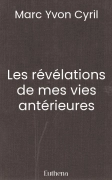 Les révélations de mes vies antérieures