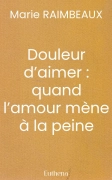 Douleur d’aimer : quand l’amour mène à la peine