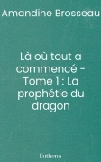 Là où tout a commencé - Tome 1 : La prophétie du dragon