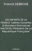 LES ENFANTS DE LA FRANCE "Lettres Ouvertes à Monsieur Emmanuel MACRON, Président De La République Française"