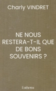 NE NOUS RESTERA-T-IL QUE DE BONS SOUVENIRS ?