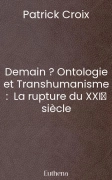 Demain ? Ontologie et Transhumanisme :  La rupture du XXIᵉ siècle