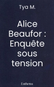 Alice Beaufor : Enquête sous tension