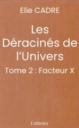 Les Déracinés de l’Univers - Tome 2 : Facteur X (Elie CADRE)