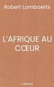 L’AFRIQUE AU CŒUR (Robert Lombaerts)