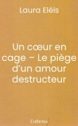 Un cœur en cage – Le piège d’un amour destructeur