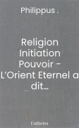 Religion Initiation Pouvoir - L’Orient Eternel a dit…