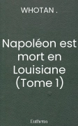 Napoléon est mort en Louisiane (Tome 1)
